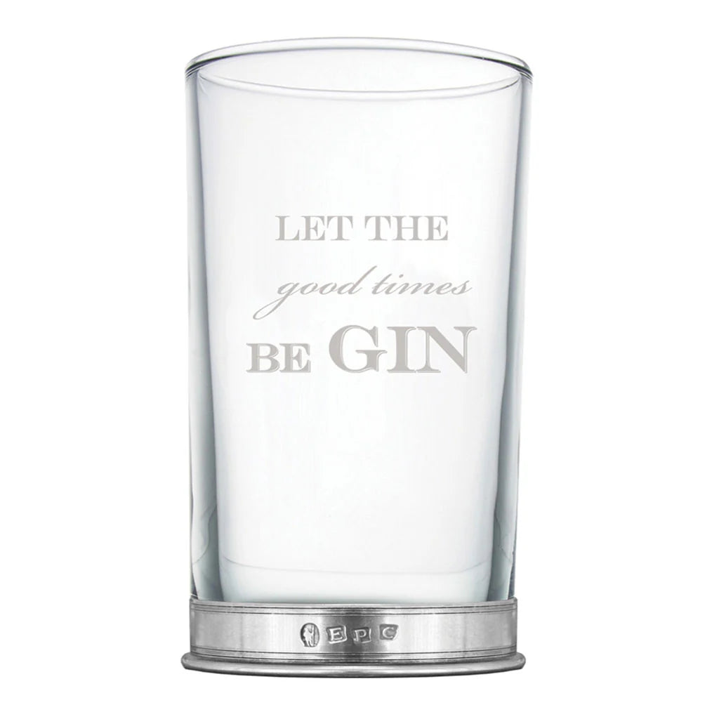 BAR209 "Let The Good Times be GIN" Highball Gin Glass with Pewter Base